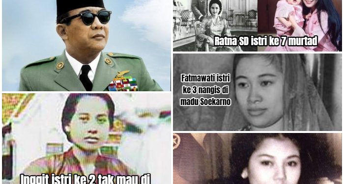 Ir Soekarno dan 9 Bininya: Ada di Cerai Perawan, Ada Tak Mau di Madu dan Ada yang Murtad!