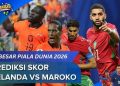 Pildun 2026: Belanda Diunggulkan Taklukan Maroko, Tapi Singa Afrika Itu Bisa Bikin Kejutan
